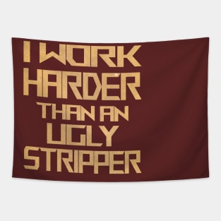 Nyindirprojek I work harder than an ugly stripper Tapestry