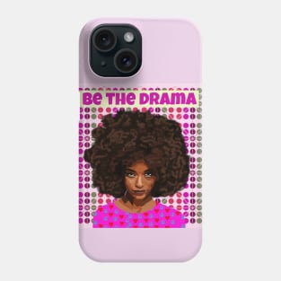 Be the Drama Phone Case