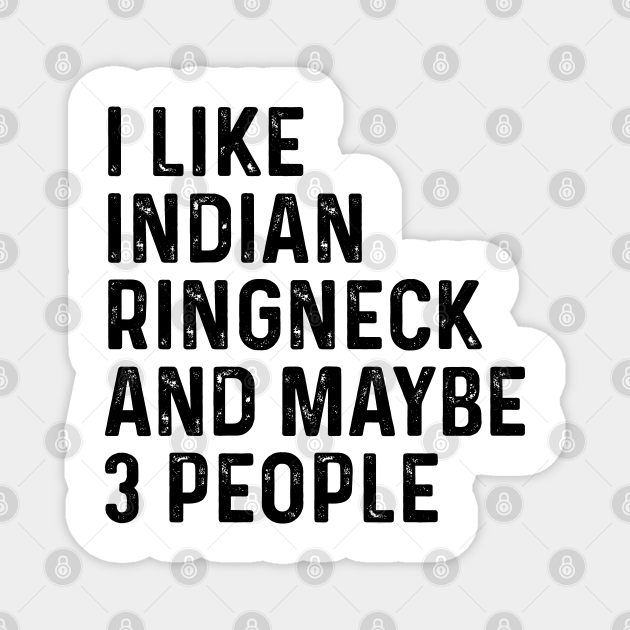 I Like Indian Ringneck And Maybe 3 People Funny - Indian Ringneck - Magnet | TeePublic I Like Indian Ringneck And Maybe 3 People Funny - Indian Ringneck - Magnet | TeePublic