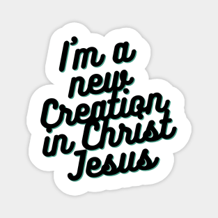 I am a new Creation in Christ Jesus Magnet