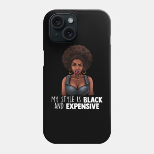 My Style Is Black And Expensive Melanin Queen Afro Diva Tee Phone Case