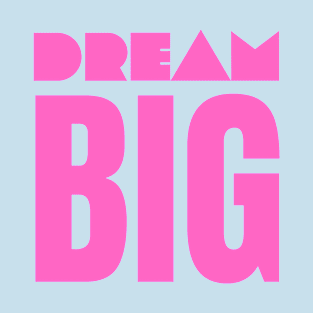 Dream Big T-Shirt