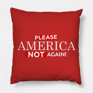 Please America Not Again! Pillow