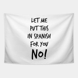 Let me put this in Spanish for you: NO! Tapestry