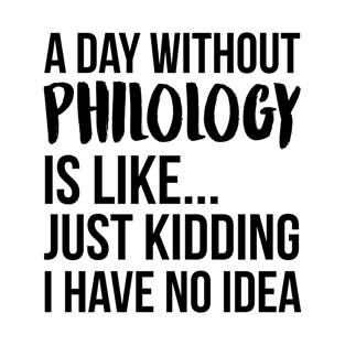 A Day Without philology T-Shirt