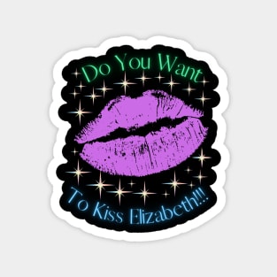 Do You Want To Kiss Elizabeth Magnet