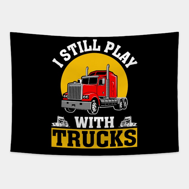 I Still Play With Trucks Tapestry by GoodWills