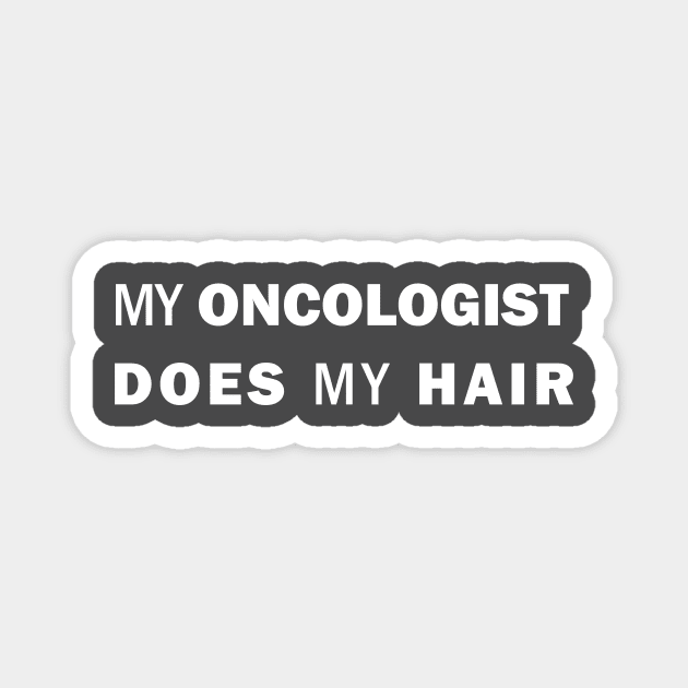 My Oncologist Does My Hair Magnet by The North End (unofficial)