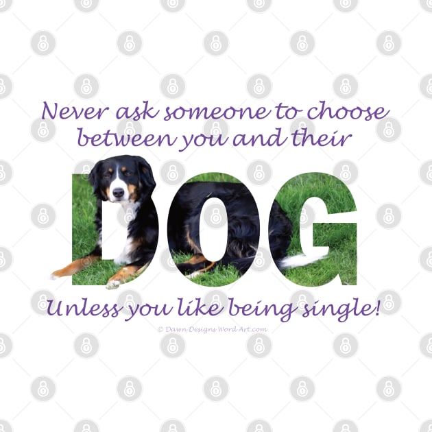 Never ask someone to choose between you and their dog unless you like being single - Bernese mountain dog oil painting word art by DawnDesignsWordArt