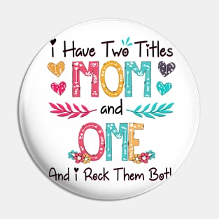 I Have Two Titles Mom And Ome And I Rock Them Both Wildflower Happy Mother's Day Pin