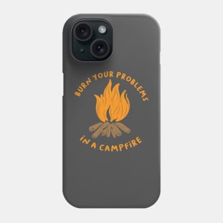 Burn Your Problems in a Campfire Phone Case