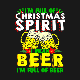 Im Full Of Christmas Spirit I Mean Beer Funny Beer Lover T-Shirt