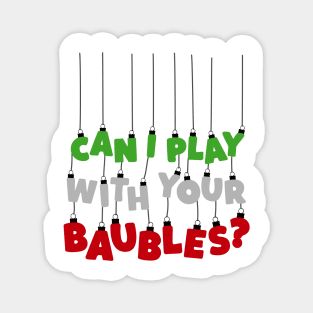 Can I Play With Your Baubles? Christmas Design Magnet