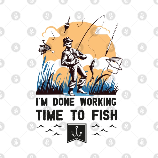 I'm Done Working Time to Fish Funny Fishing lovers saying gift by happy6fox