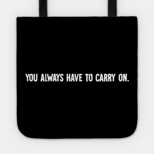 You always have to carry on Tote