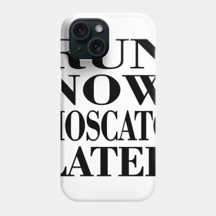 Run Now Moscato Later Phone Case