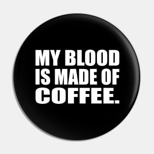 My blood is made of coffee Pin