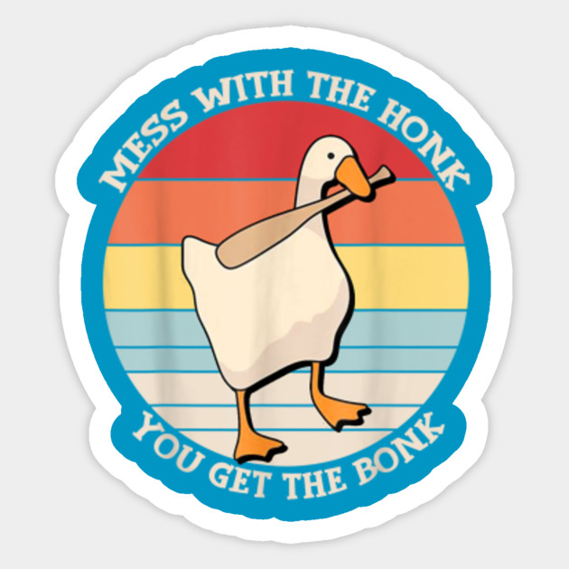 Mess With The Honk You Get The Bonk Goose Memes Gifts Mess With
