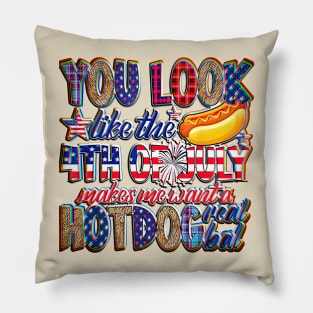 You Look Like 4th Of July Makes Me Want A Hot Dog Real Bad gifts Pillow