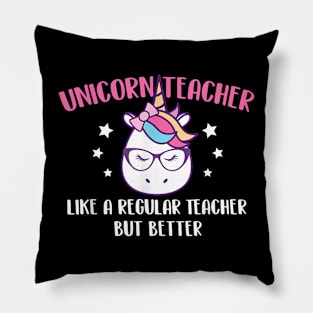 Unicorn Teacher Like A Regular Teacher But Better - Magical Pillow