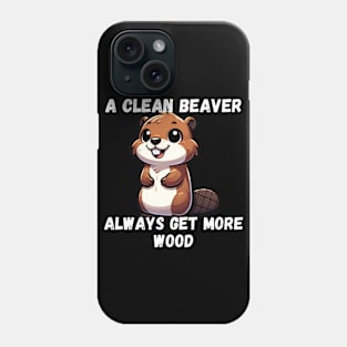 A clean Beaver Always Get more wood Phone Case