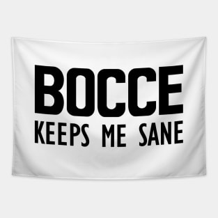 Bocce keeps me sane Tapestry