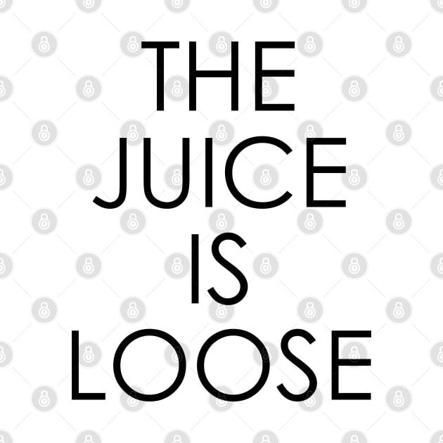 The Juice Is Loose by Oyeplot