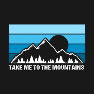 Take Me To The Mountains! T-Shirt