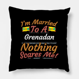 I'm Married To A Grenadan Nothing Scares Me - Gift for Grenadan From Grenada Americas,Caribbean, Pillow