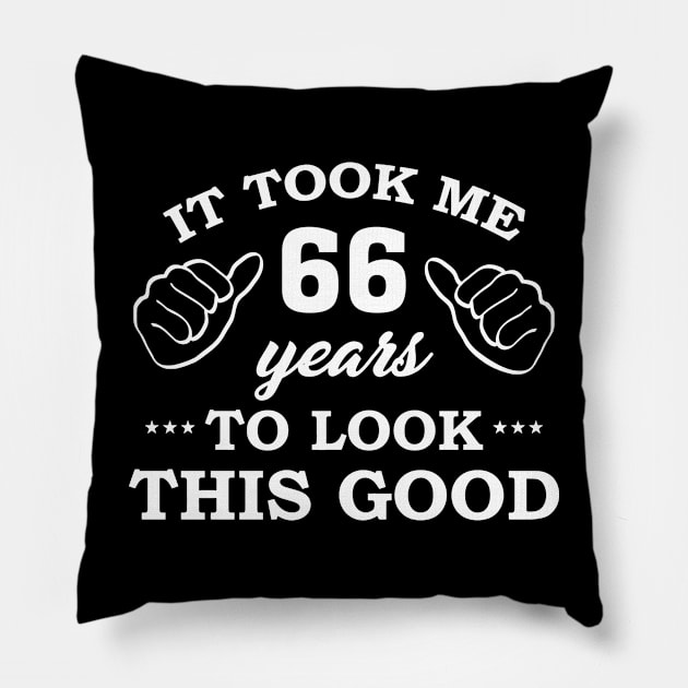 Birthday It Took 66 Years To Look This Good Funny Pillow by super soul