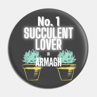 The No.1 Succulent Lover In Armagh Pin