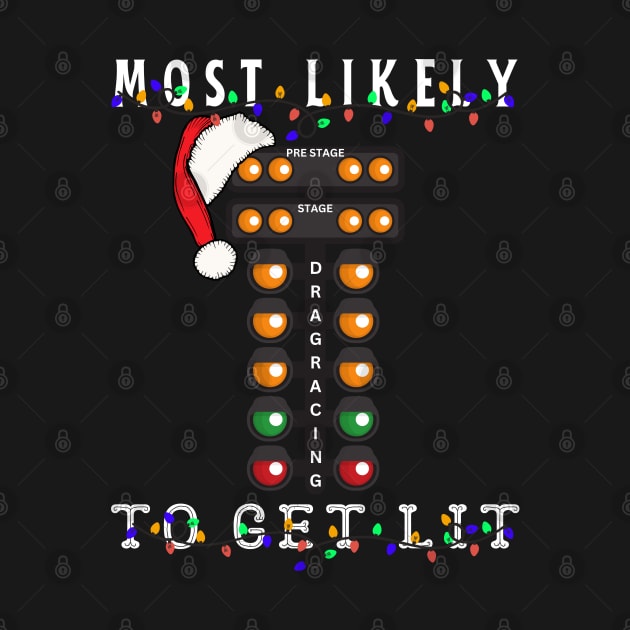 Most Likely To Get Lit Drag Racing Christmas Tree Christmas Lights Santa Xmas Racing Holiday by Carantined Chao$