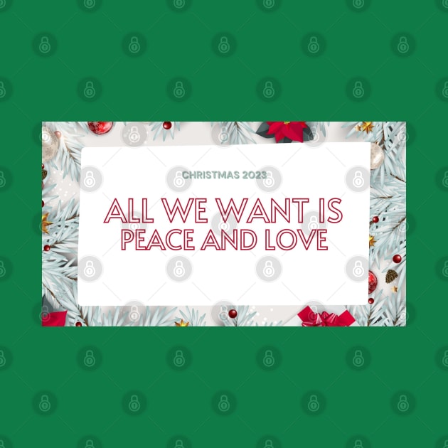 All We Want for Christmas is Peace and Love by NCLady0824 Designs