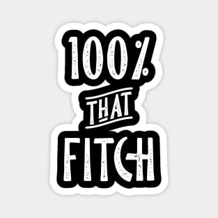 100% that Fitch, Fitch Family Magnet