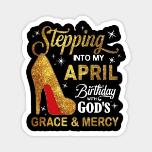 Stepping Into My April Birthday With God's Grace And Mercy Magnet