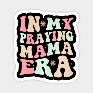 In My Praying Mama Era Religious Mom Christian Mothers Day Magnet