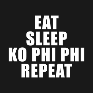 Eat Sleep Ko Phi Phi Repeat – Tourist Design T-Shirt