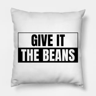 Give it the beans, funny bumper Pillow