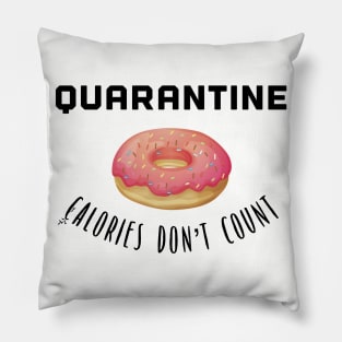 Quarantine - Calories Don’t Count Pillow