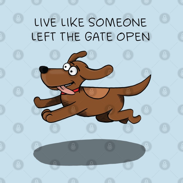 Live like someone left the gate open by FrancisMacomber