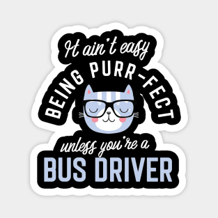 Bus Driver Cat Lover Gifts - It ain't easy being Purr Fect Magnet