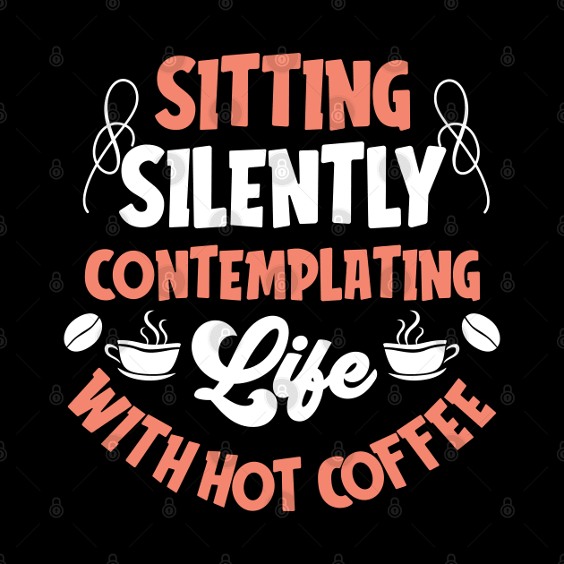 Sitting Silently Contemplating Life With Hot Coffee by MZeeDesigns