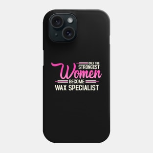 The Strongest Women Become Wax Specialist Phone Case