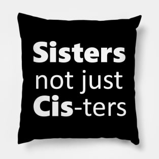 Sisters not just cis-ters Pillow