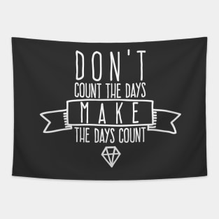 Don't count the days Make the days count Tapestry