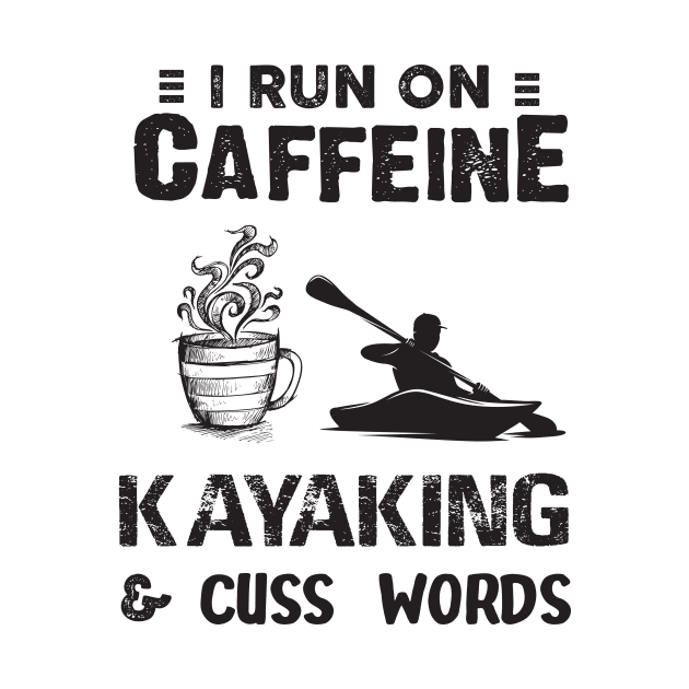 I Run On Caffeine Kayaking And Cuss Words by Thai Quang