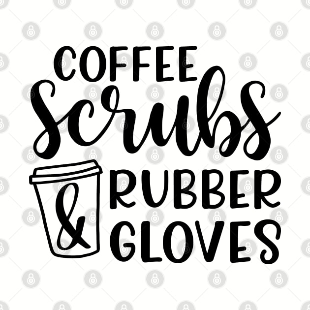 Coffee Scrubs and Rubber Gloves Nurse Medical Funny by GlimmerDesigns