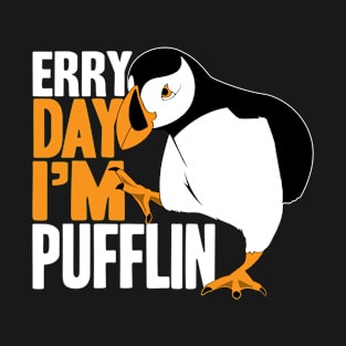 Erry Day I'm Pufflin T-Shirt