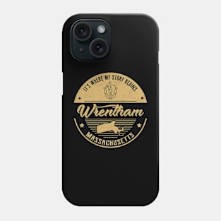 Wrentham Massachusetts It's Where my story begins Phone Case