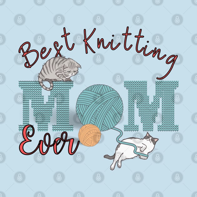 Best Knitting Mom Ever Cute Funny Cats Playing by GrooveGeekPrints